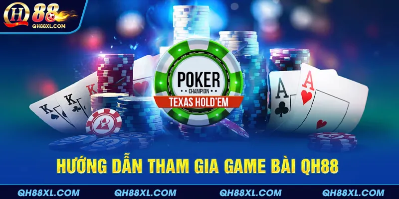 Hướng dẫn tham gia game bài QH88 
