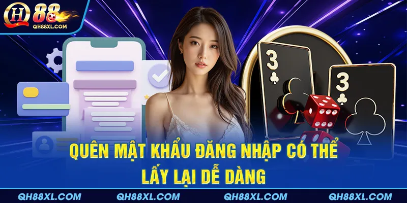 Quên mật khẩu đăng nhập có thể lấy lại dễ dàng