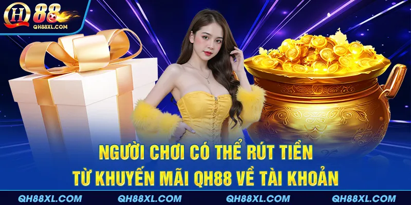 Người chơi có thể rút tiền từ khuyến mãi QH88 về tài khoản