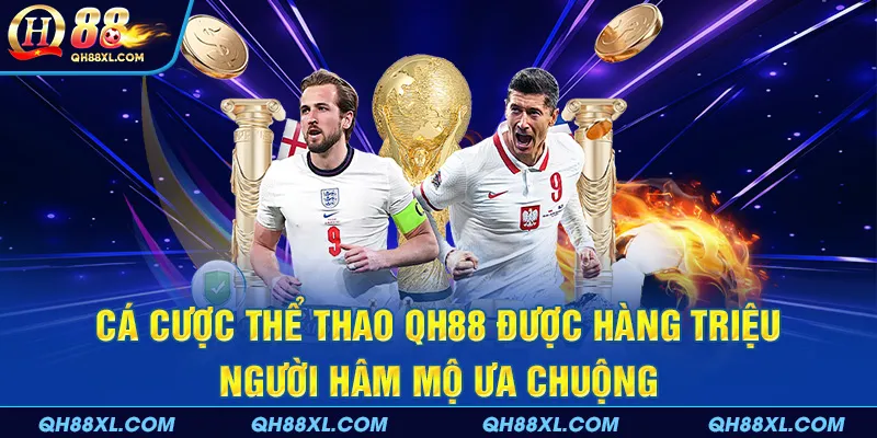 Cá cược thể thao QH88 được hàng triệu người hâm mộ ưa chuộng