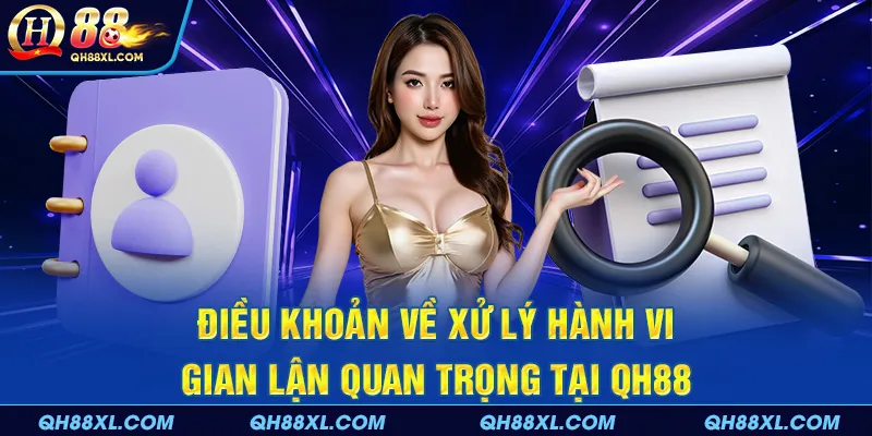 Điều khoản về xử lý hành vi gian lận quan trọng tại QH88