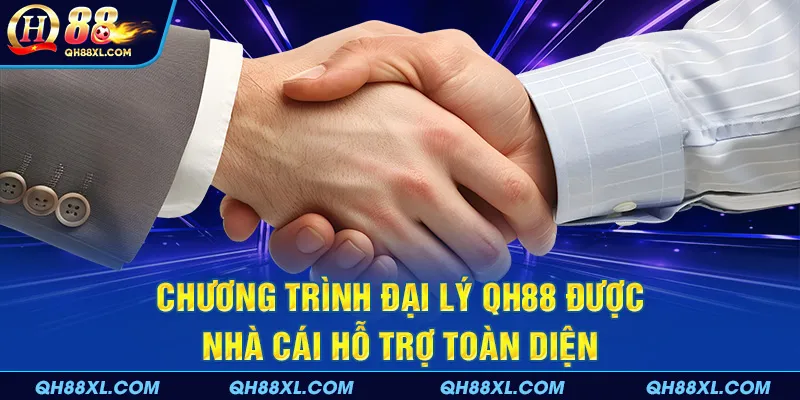Chương trình đại lý QH88 được nhà cái hỗ trợ toàn diện