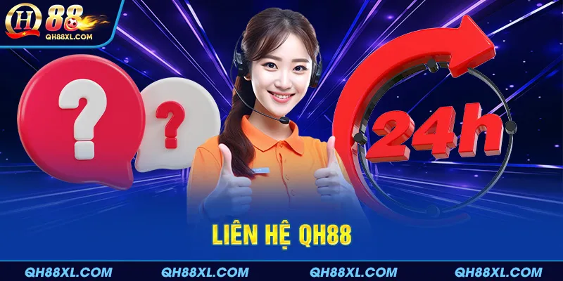 Liên hệ QH88 nếu có vấn đề cần hỗ trợ