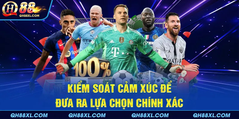 Kiểm soát cảm xúc để đưa ra lựa chọn chính xác