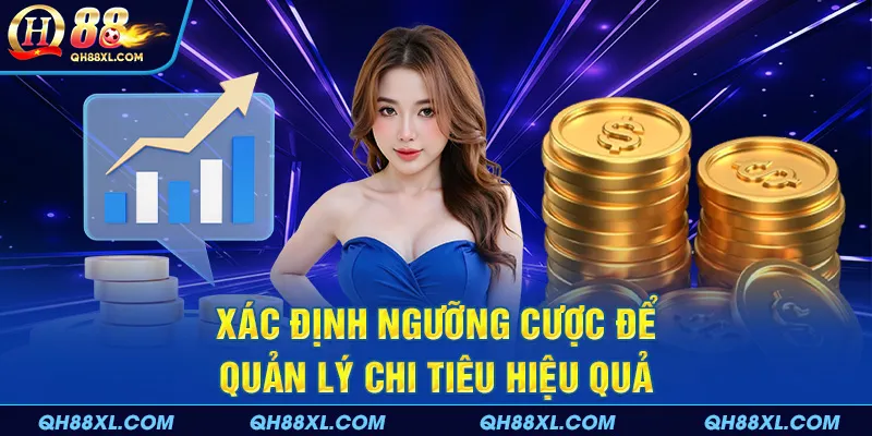 Xác định ngưỡng cược để quản lý chi tiêu hiệu quả