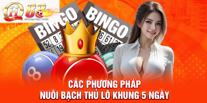 Các cách nuôi bạch thủ lô khung 5 ngày