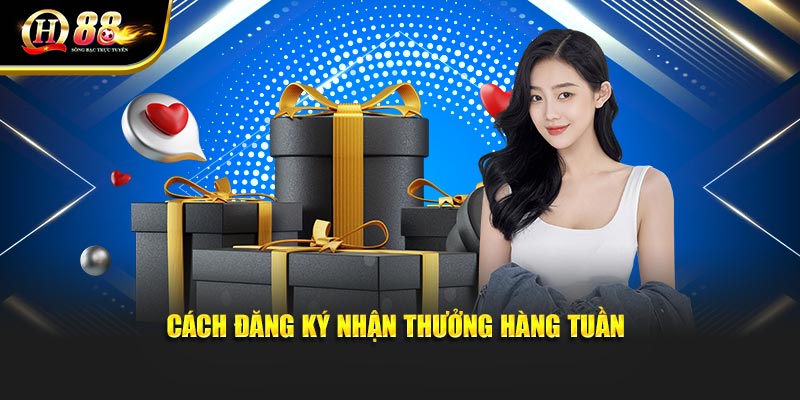 Cách đăng ký nhận thưởng hàng tuần