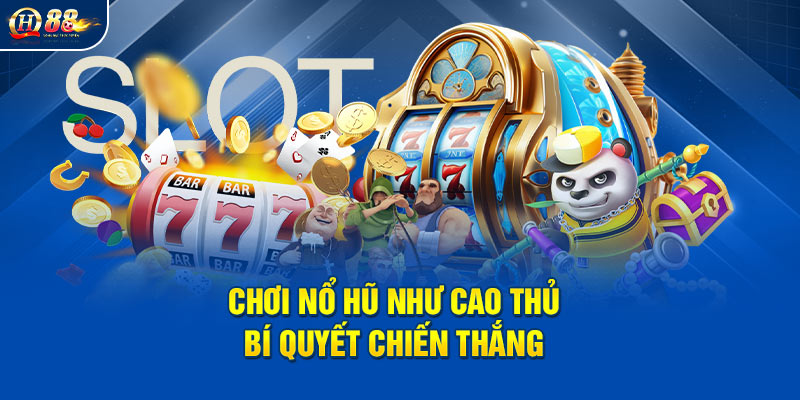 Chơi nổ hũ như cao thủ - Bí quyết chiến thắng
