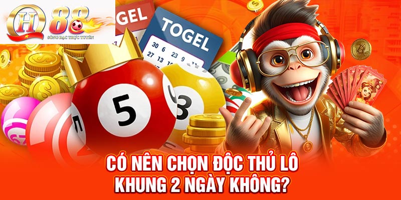 Có nên chọn độc thủ lô khung 2 ngày không?
