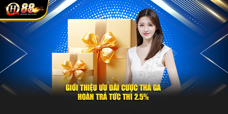 Giới thiệu ưu đãi cược thả ga - hoàn trả tức thì 2.5%