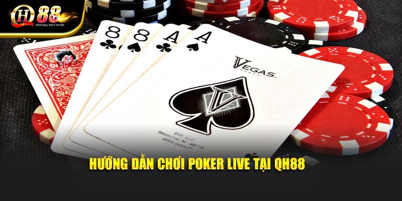 Hướng dẫn chơi Poker Live tại QH88 