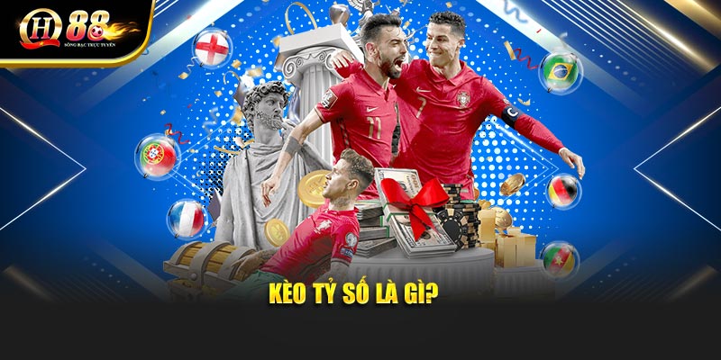 Giải thích kèo tỷ số là gì?