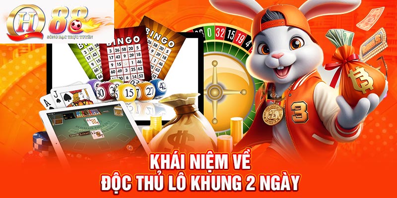 Tìm hiểu về độc thủ lô khung 2 ngày
