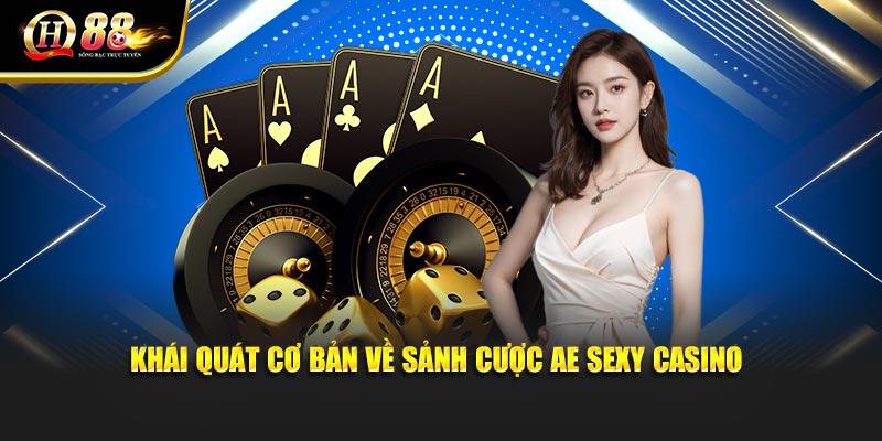 Khái quát cơ bản về sảnh cược AE Sexy Casino