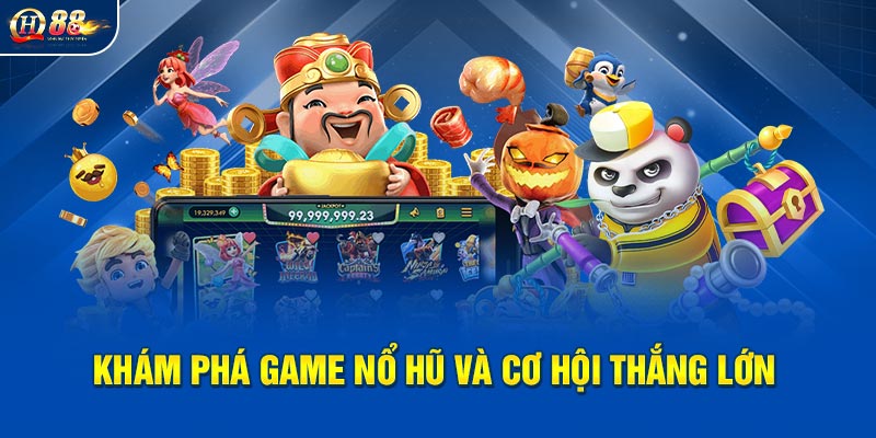 Khám phá game nổ hũ và cơ hội thắng lớn