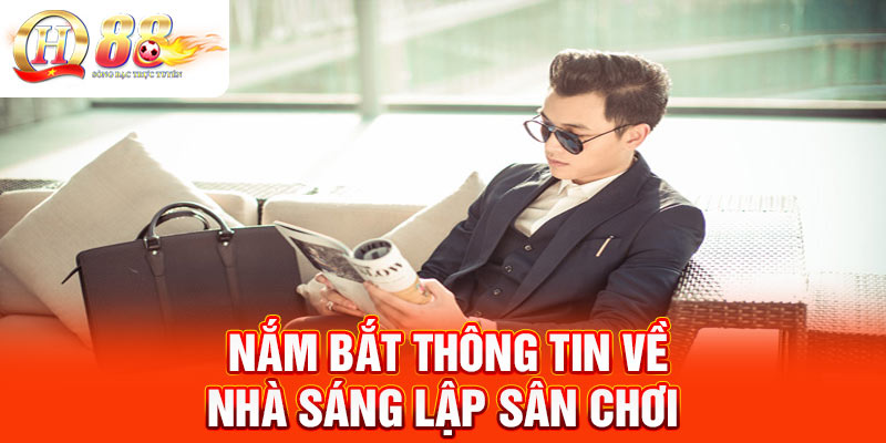 Nắm bắt thông tin về nhà sáng lập sân chơi 