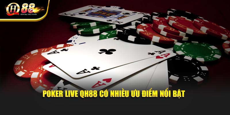 Poker Live QH88 có nhiều ưu điểm nổi bật
