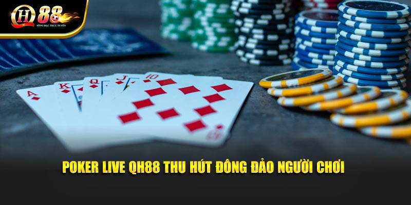 Poker Live QH88 thu hút đông đảo người chơi