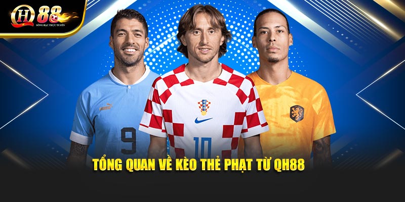 Tổng quan về kèo thẻ phạt từ QH88 